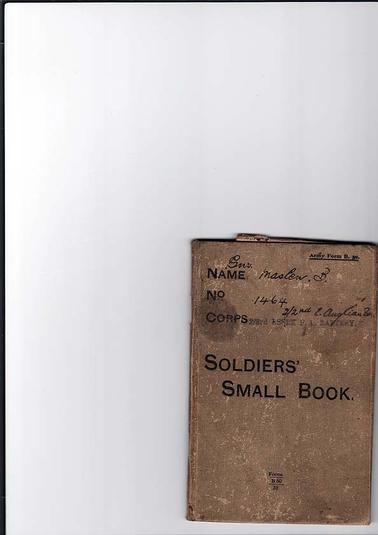 “Small-book” of B. Maslen, soldier no. 1464, of 2/3rd Essex F.A. Battery. Full name: Bertram J. Maslen, born 1895 in London, enlisted in the British Army on 25/9/1914. Published by H.M.S.O. and printed by Thomas De La Rue, London